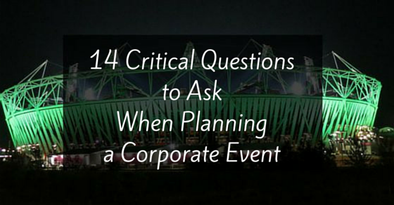 14 Critical Questions to Ask When Planning a Corporate Event