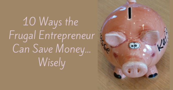 10 Ways the Frugal Entrepreneur Can Save money