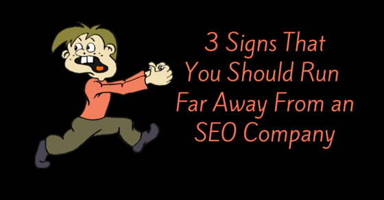 3 Signs You Should Run Away from an SEO company