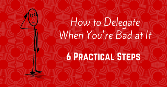 How to Delegate When You're Bad at It