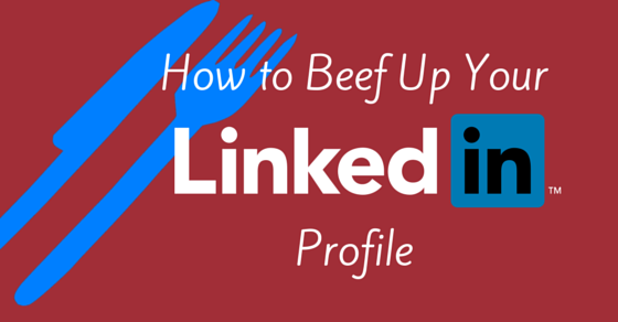 How to Beef Up Your Linkedin Profile